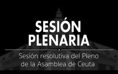 Sesión Plenaria | Sesión resolutiva del Pleno de la Asamblea de Ceuta, septiembre 2022