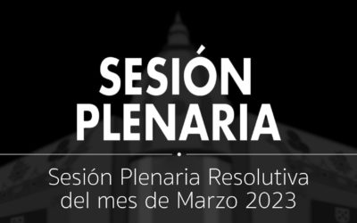Sesión Plenaria Resolutiva del mes de marzo de 2023