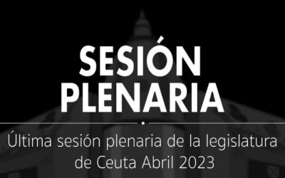 Sesión Plenaria | Última sesión plenaria de la legislatura de Ceuta Abril 2023